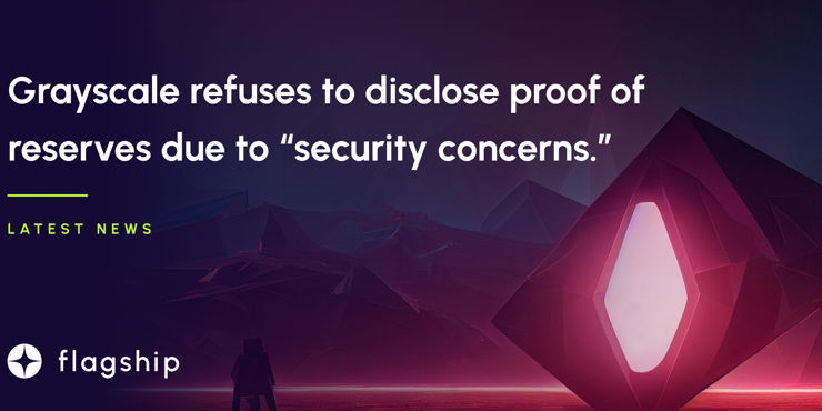 Grayscale refuses to disclose proof of reserves due to “security concerns.”