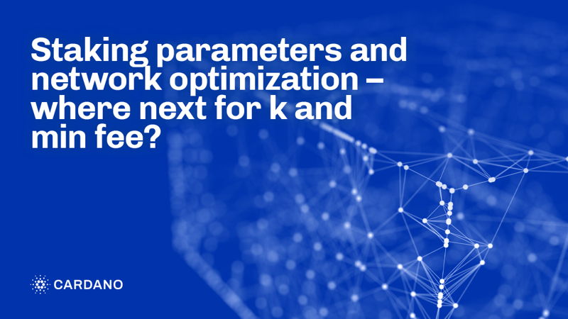 Staking parameters and network optimization – where next for k and min fee?