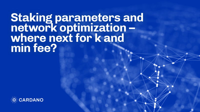 ステーキングパラメーターとネットワークの最適化 ‐ kと最低手数料の今後