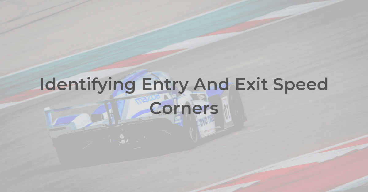 Entry And Exit Speed Corners How Do You Learn To Identify Them