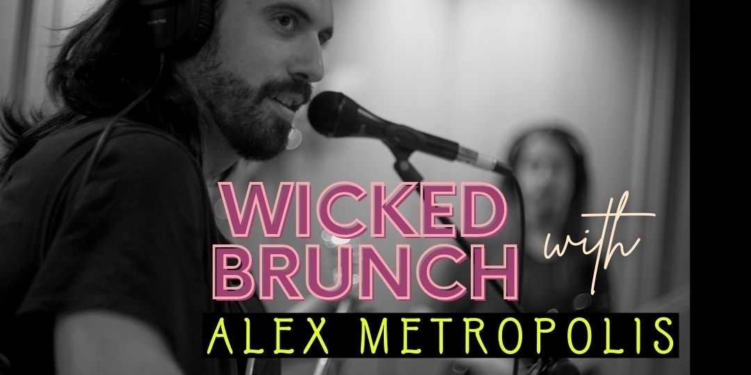Wicked Brunch, Featuring live acoustic music by Alex Metropolis promotional image