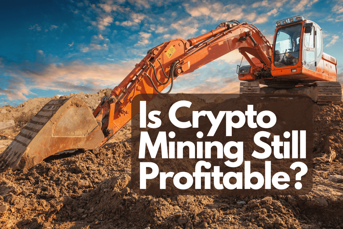 Is Crypto Mining Still Profitable?