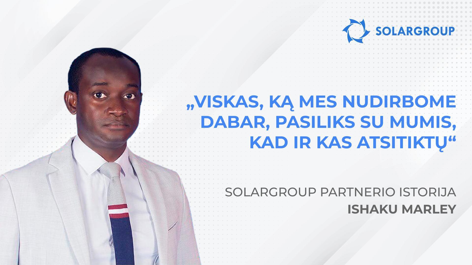 Viskas, ką mes nudirbome dabar, pasiliks su mumis, kad ir kas atsitiktų | Partnerio Ishaku Marley istorija