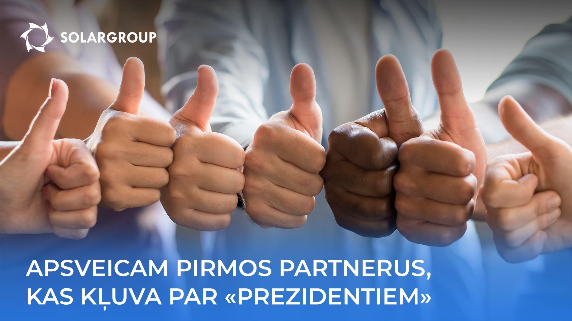 Apsveicam pirmos partnerus, kas kļuva par «Prezidentiem»!