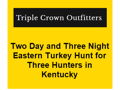 Two Day and Three Night Eastern Turkey Hunt for Three Hunters in Kentucky with Triple Crown Outfitters