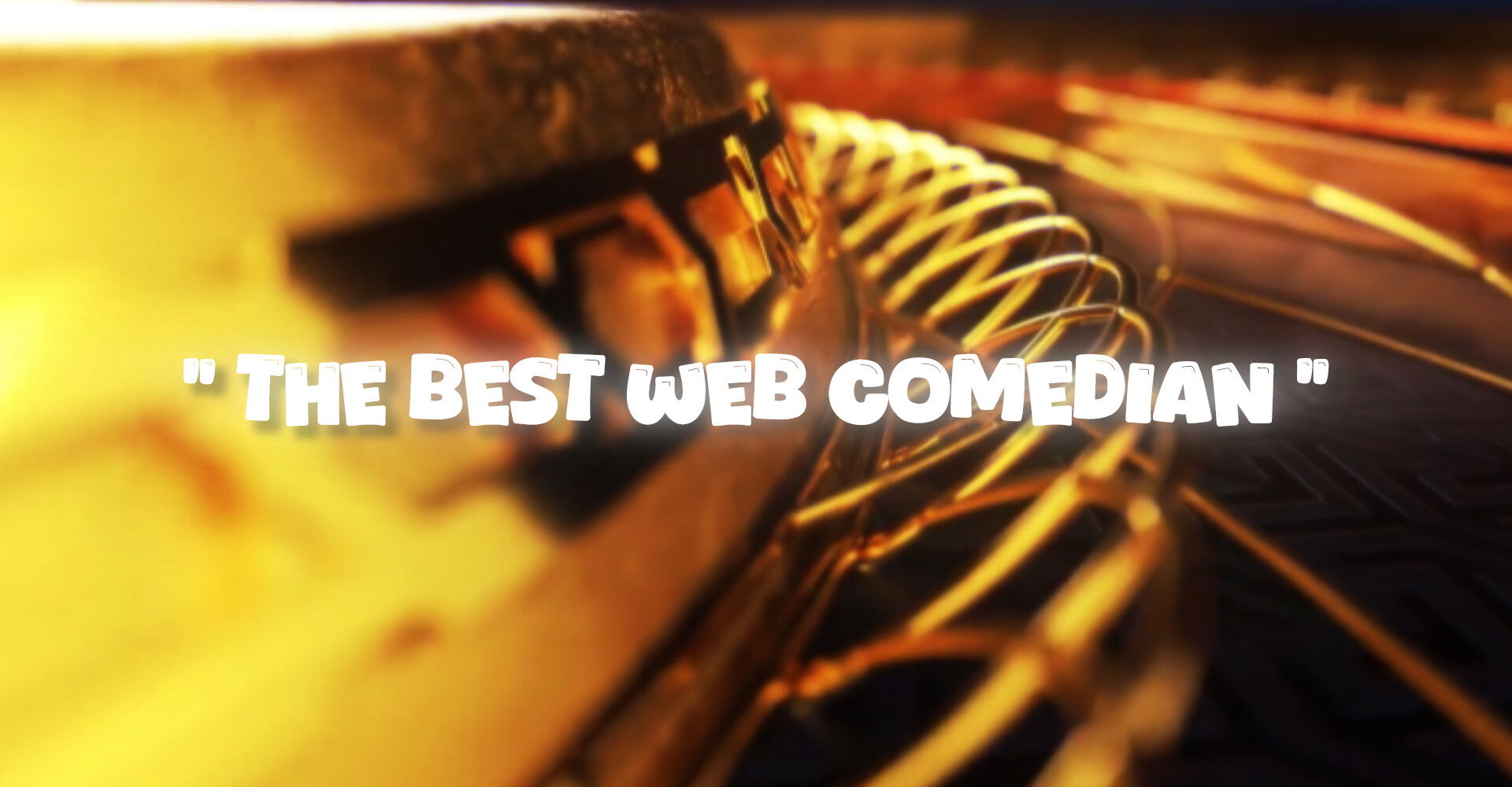 THE BEST WEB COMEDIAN