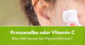 Kressesalbe oder Vitamin C
