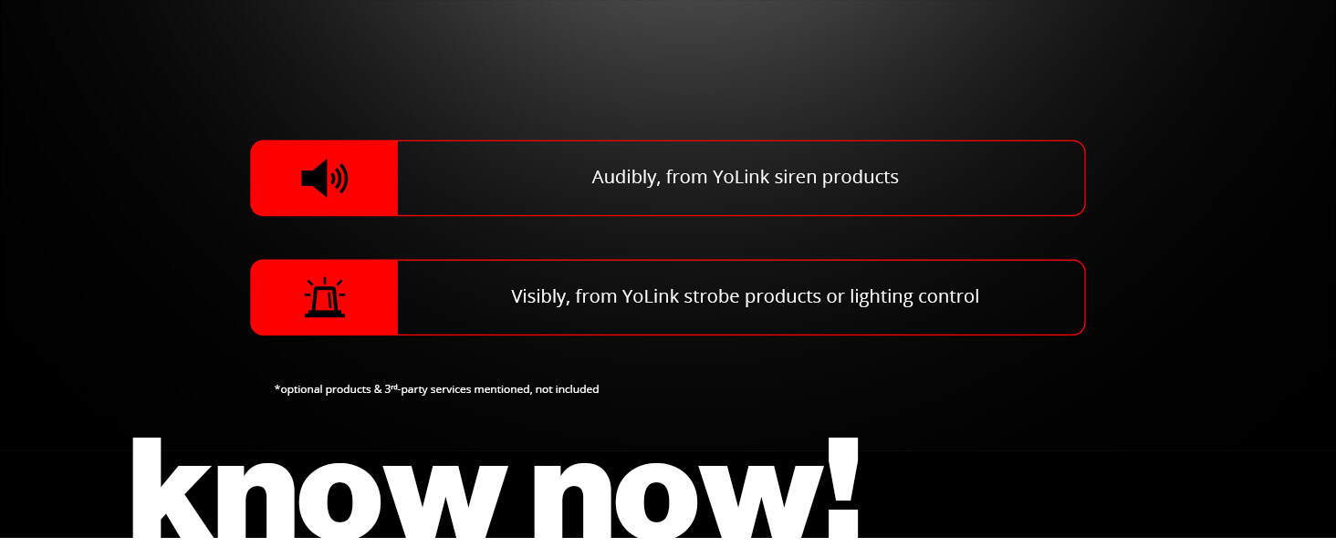 Know now notification through audibly from YoLink siren products and visibly from YoLink lighting control.