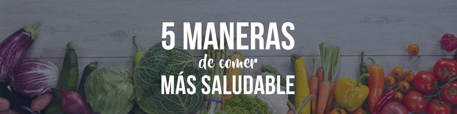 5 Maneras de Comer más Saludable en el 2018
