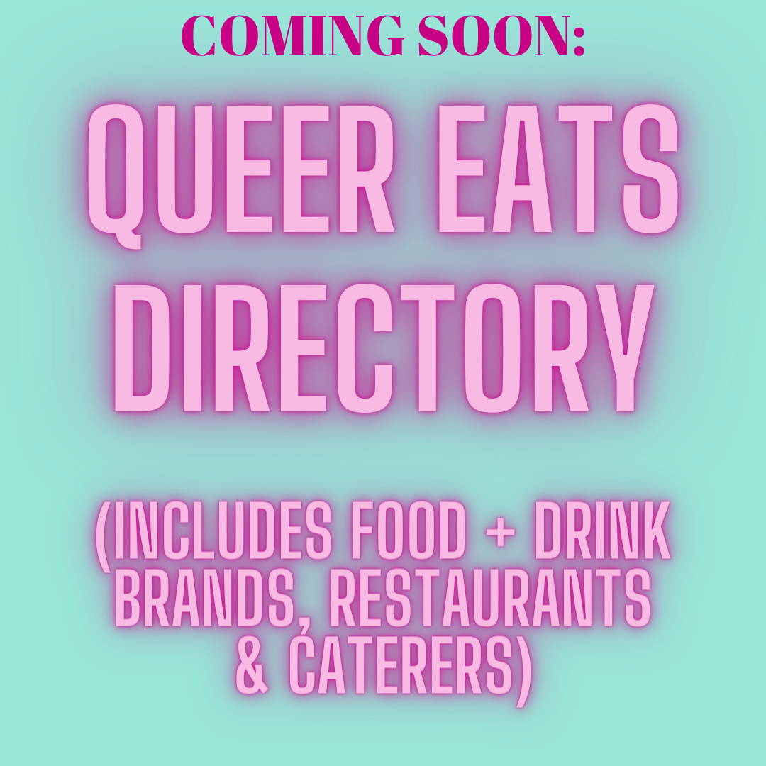 Queer Eats (Includes Food + Drink Brands, Restaurants, and Caterers)