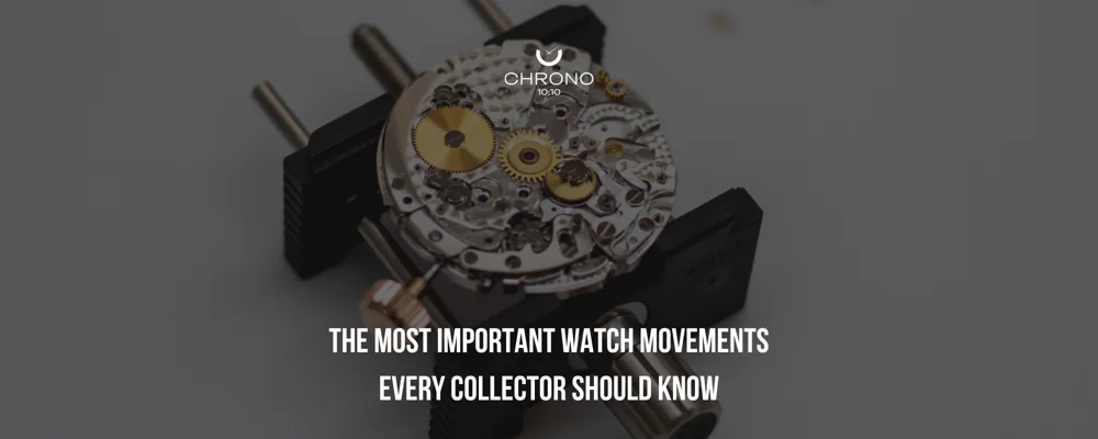 The Most Important Watch Movements Every Collector Should Know | Chrono 10:10