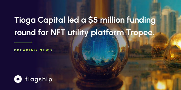 Tioga Capital led a $5 million funding round for NFT utility platform Tropee