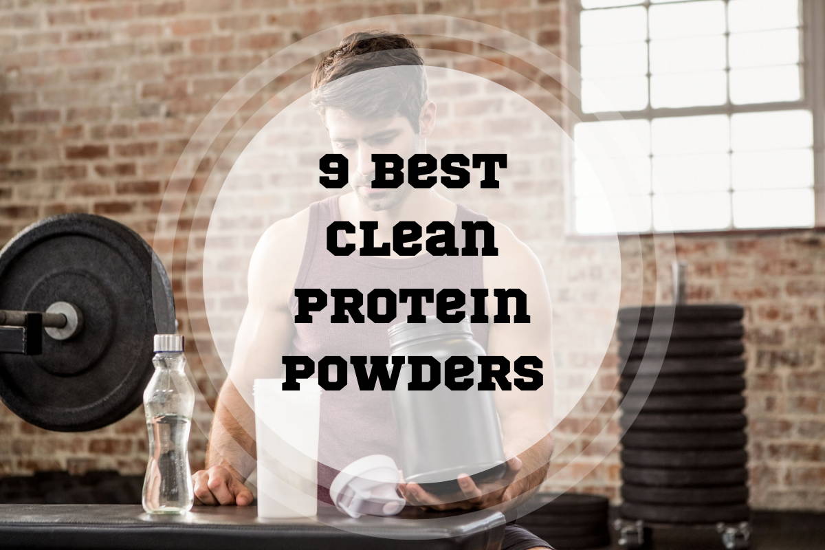 9 Best Clean Protein Powders