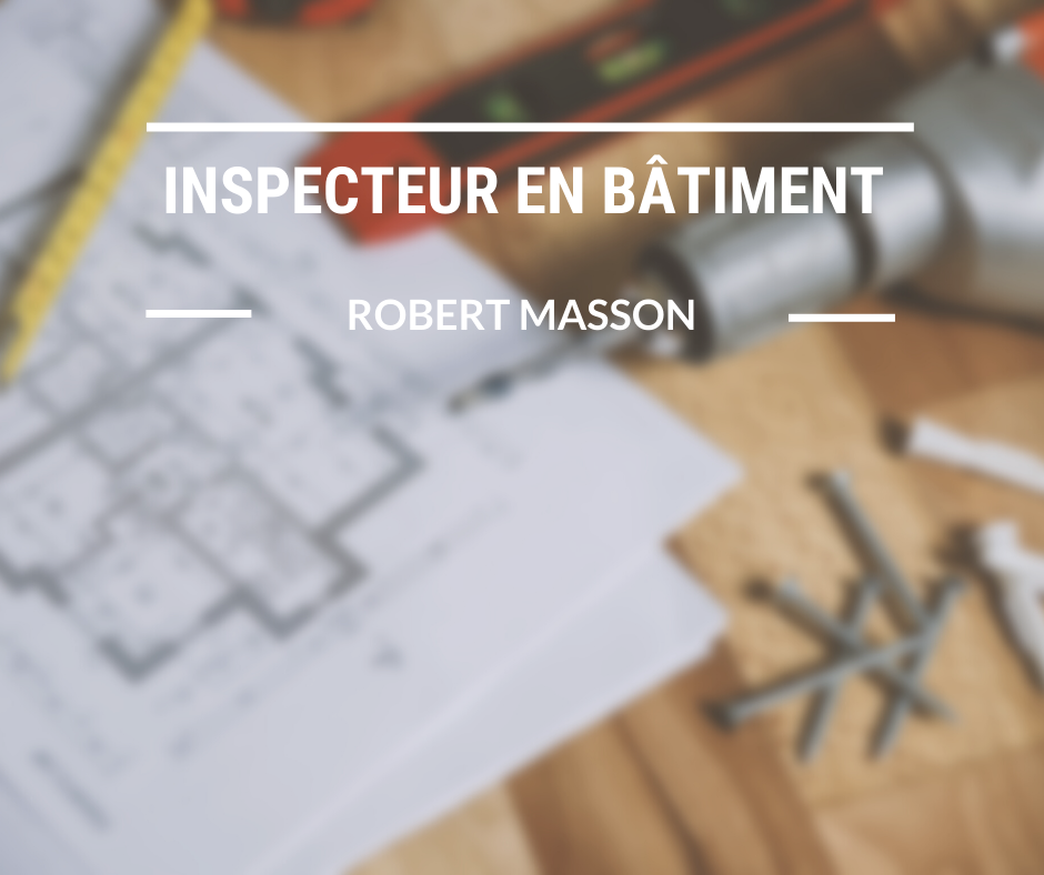 Inspecteur en bâtiment - Robert Masson