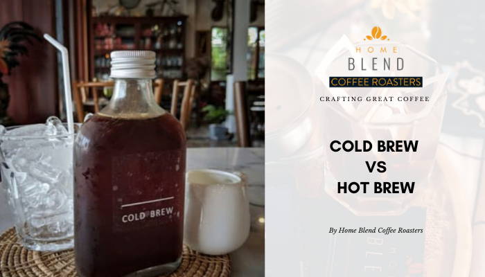 Cold Brew Coffee Versus Hot Brew Coffee Home Blend Coffee Roasters