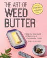Cover of 'The Art of Weed Butter' showing a cannabis leaf and butter, indicative of the book's focus on crafting the essential ingredient of cannabutter for cannabis cooking.