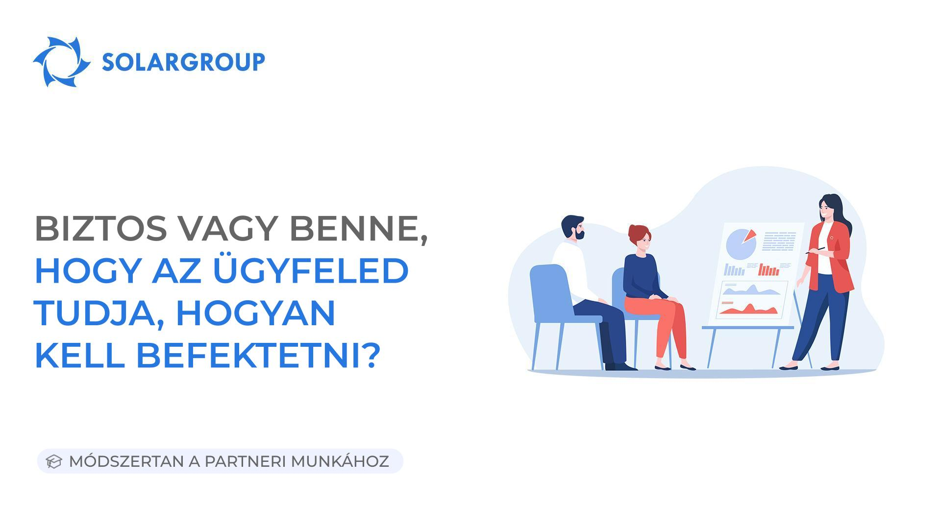 Biztos vagy benne, hogy az ügyfeled tudja, hogyan kell befektetni? | A partneri munka módszertana