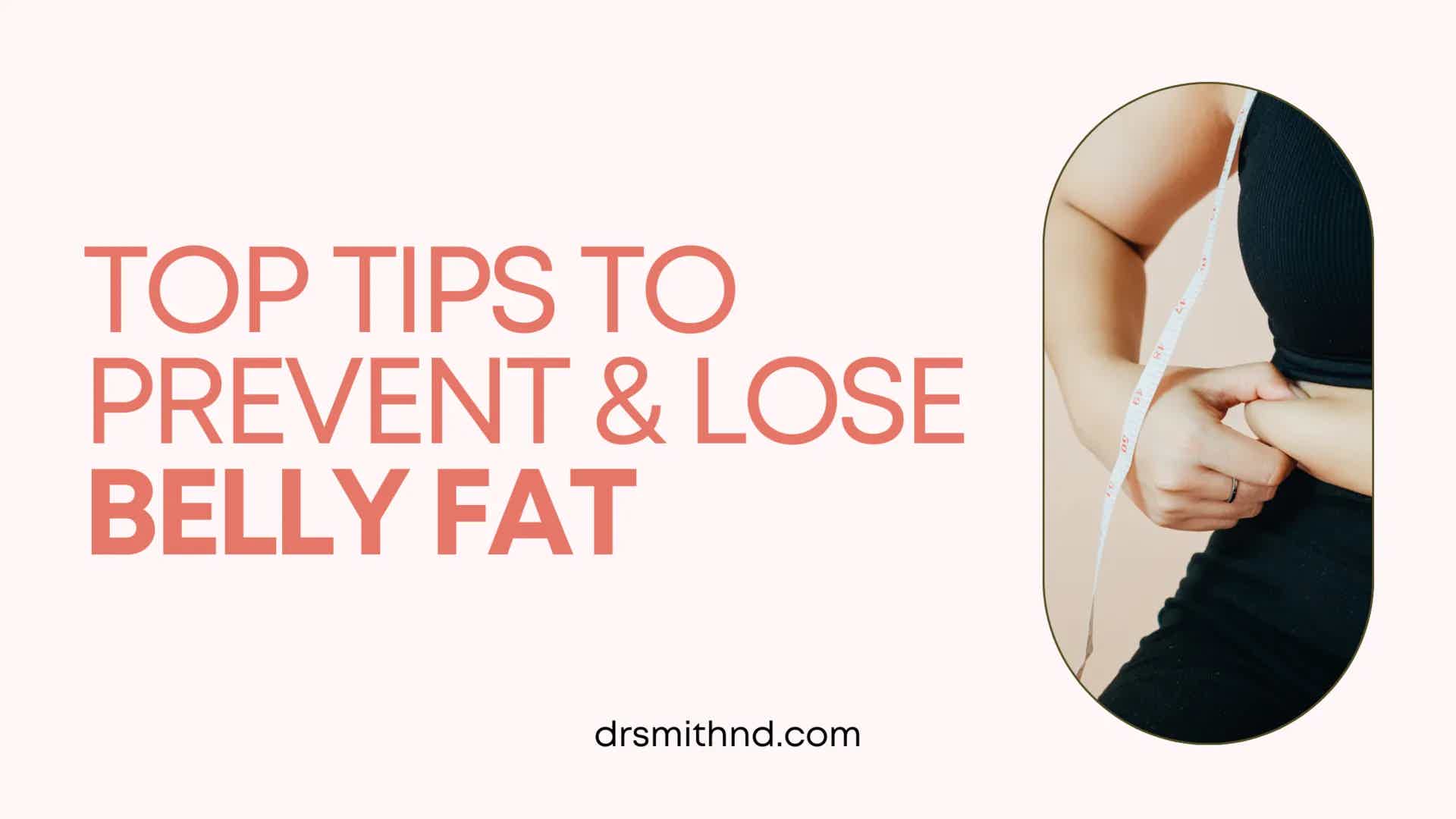Top Tips to Prevent & Lose Belly Fat