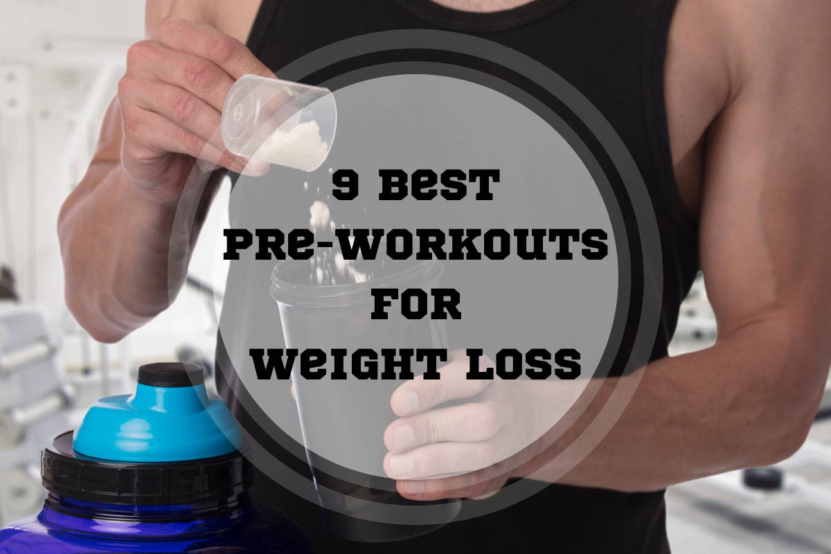 9 Best Pre-Workouts for Weight Loss