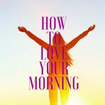How to Create a Morning Routine to be Healthier, Happier and more Successful.