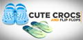 Cute Crocs and Flip-Flops