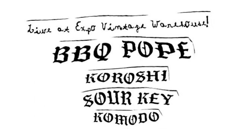 BBQ POPE - LIVE @ EXPO VINTAGE WAREHOUSE W/ KOROSHI, SOUR KEY, & KOMODO