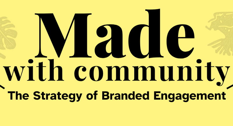 Made with Community: The Strategy of Branded Engagement