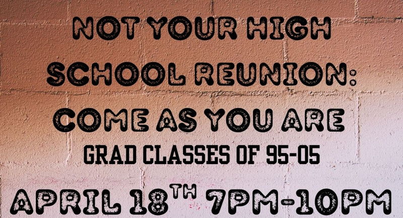 Not Your High School Reunion: Come As You Are