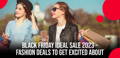 Black Friday Ideal Sale 2023 – Fashion Deals to Get Excited About