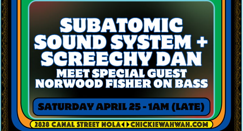 Subatomic Sound System + Screechy Dan meet special guest Norwood Fisher (Fishbone) on Bass