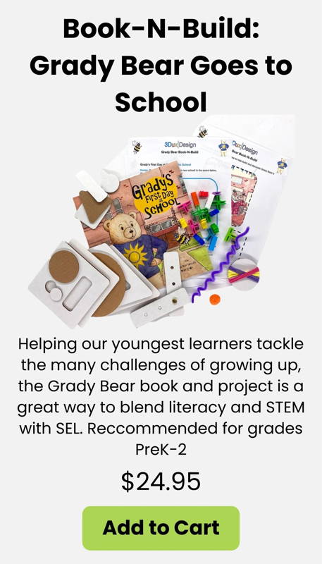 Book-N-Build Grady Bear Goes to School kit, blends hands on learning and STEM with ELA for PreK - 2nd grade learners. build with recycled materials and 3DuxDesign materials.