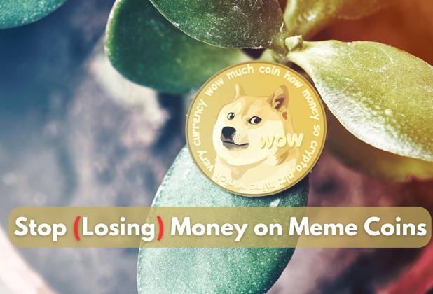 Stop Losing Money on Meme Coins