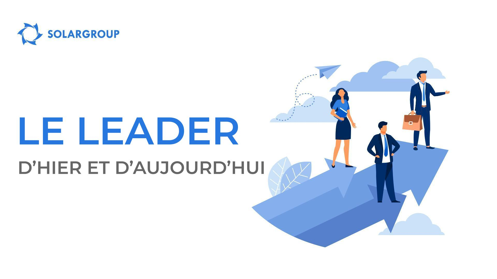 Le leader : hier et aujourd'hui