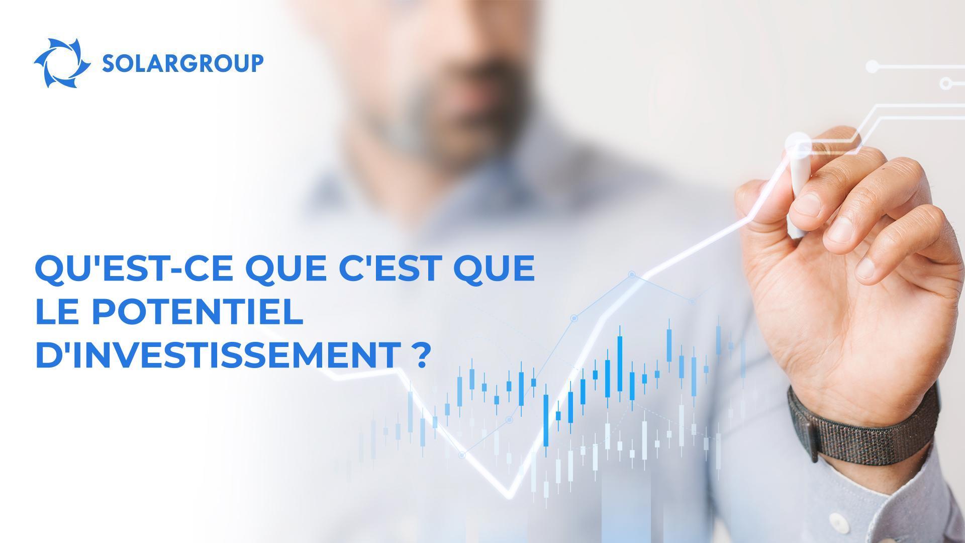 Qu'est-ce que c'est que le potentiel d'investissement